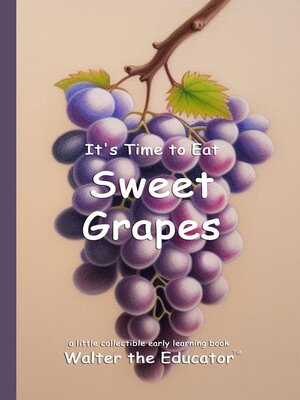 cover image of It's Time to Eat Sweet Grapes